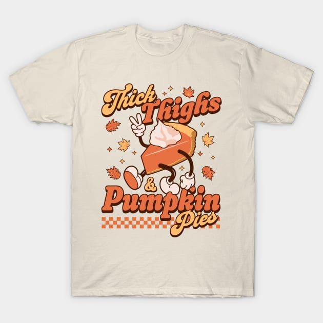 Thick Thighs and Pumpkin Pies - Funny Thanksgiving Pie Retro T-Shirt by OrangeMonkeyArt